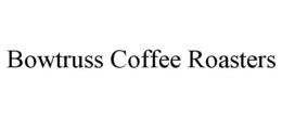 BOWTRUSS COFFEE ROASTERS trademark