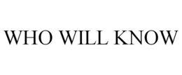 WHO WILL KNOW trademark