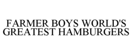 FARMER BOYS WORLD'S GREATEST HAMBURGERS trademark