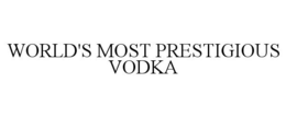 WORLD'S MOST PRESTIGIOUS VODKA trademark