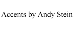 ACCENTS BY ANDY STEIN trademark