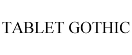 TABLET GOTHIC trademark