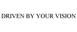 DRIVEN BY YOUR VISION trademark