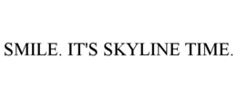 SMILE. IT'S SKYLINE TIME. trademark