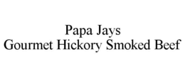 PAPA JAYS GOURMET HICKORY SMOKED BEEF trademark