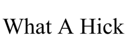 WHAT A HICK trademark