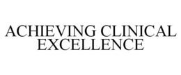 ACHIEVING CLINICAL EXCELLENCE trademark