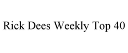 RICK DEES WEEKLY TOP 40 trademark