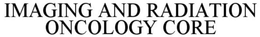 IMAGING AND RADIATION ONCOLOGY CORE trademark