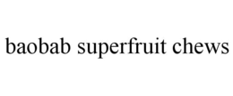 BAOBAB SUPERFRUIT CHEWS trademark