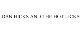 DAN HICKS AND THE HOT LICKS trademark