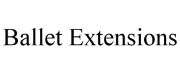BALLET EXTENSIONS trademark