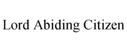 LORD ABIDING CITIZEN trademark