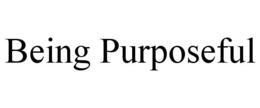 BEING PURPOSEFUL trademark