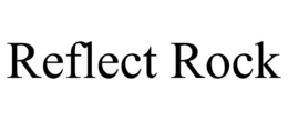 REFLECT ROCK trademark