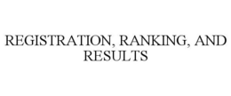REGISTRATION, RANKING, AND RESULTS trademark