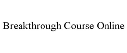 BREAKTHROUGH COURSE ONLINE trademark