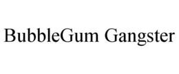 BUBBLEGUM GANGSTER trademark