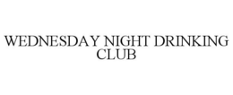WEDNESDAY NIGHT DRINKING CLUB trademark