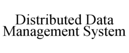 DISTRIBUTED DATA MANAGEMENT SYSTEM trademark