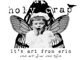HOLY CRAP IT'S ART FROM ERIN REAL ART FOR REAL LIFE trademark