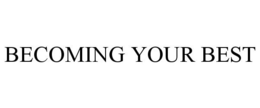 BECOMING YOUR BEST trademark