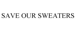 SAVE OUR SWEATERS trademark