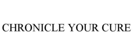 CHRONICLE YOUR CURE trademark