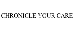 CHRONICLE YOUR CARE trademark