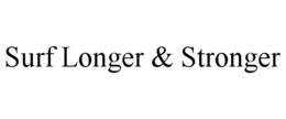 SURF LONGER & STRONGER trademark