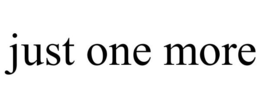 JUST ONE MORE trademark