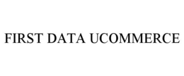 FIRST DATA UCOMMERCE trademark