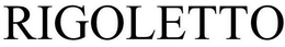 RIGOLETTO trademark