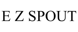 E Z SPOUT trademark