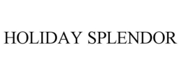HOLIDAY SPLENDOR trademark