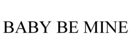 BABY BE MINE trademark