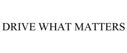 DRIVE WHAT MATTERS trademark