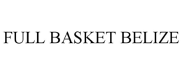 FULL BASKET BELIZE trademark