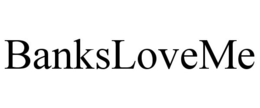 BANKSLOVEME trademark