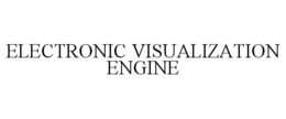 ELECTRONIC VISUALIZATION ENGINE trademark