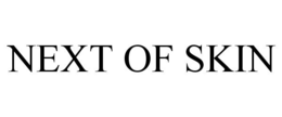 NEXT OF SKIN trademark