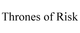 THRONES OF RISK trademark