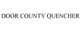 DOOR COUNTY QUENCHER trademark