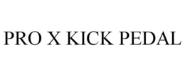 PRO X KICK PEDAL trademark
