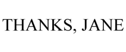 THANKS, JANE trademark