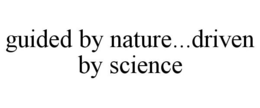 GUIDED BY NATURE...DRIVEN BY SCIENCE trademark