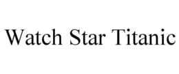 WATCH STAR TITANIC trademark