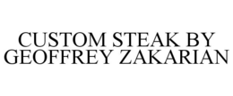 CUSTOM STEAK BY GEOFFREY ZAKARIAN trademark