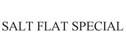 SALT FLAT SPECIAL trademark