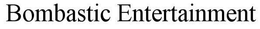 BOMBASTIC ENTERTAINMENT trademark